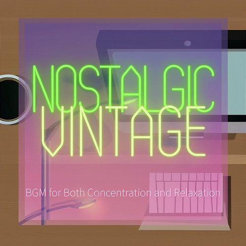 Bgm for Both Concentration and Relaxation Nostalgic Vintage