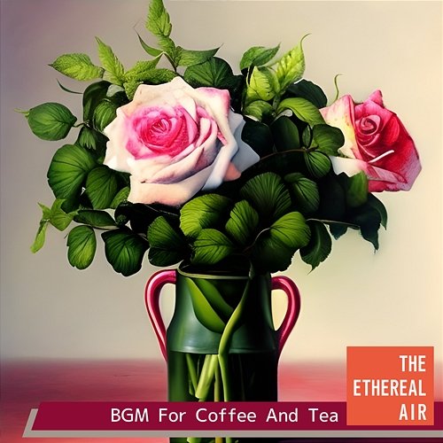 Bgm for Coffee and Tea The Ethereal Air