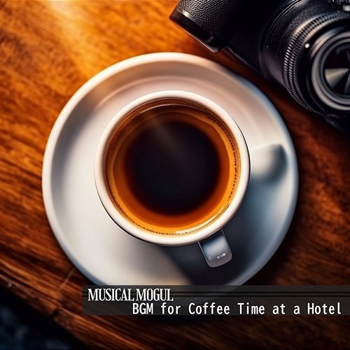Bgm for Coffee Time at a Hotel Musical Mogul