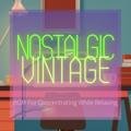 Bgm for Concentrating While Relaxing Nostalgic Vintage