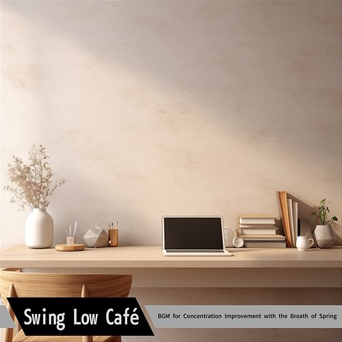 Bgm for Concentration Improvement with the Breath of Spring Swing Low Café
