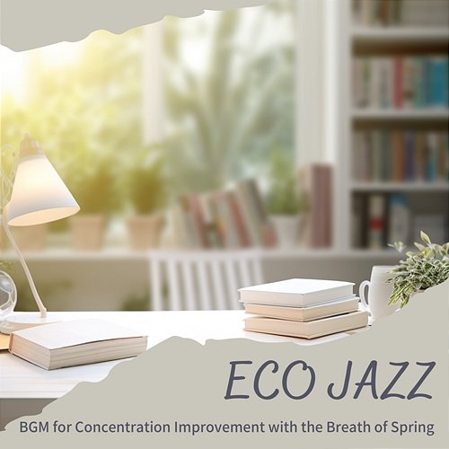 Bgm for Concentration Improvement with the Breath of Spring Eco Jazz