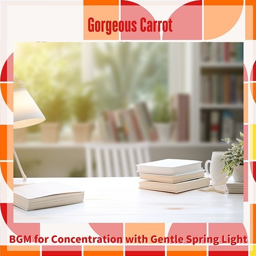 Bgm for Concentration with Gentle Spring Light Gorgeous Carrot