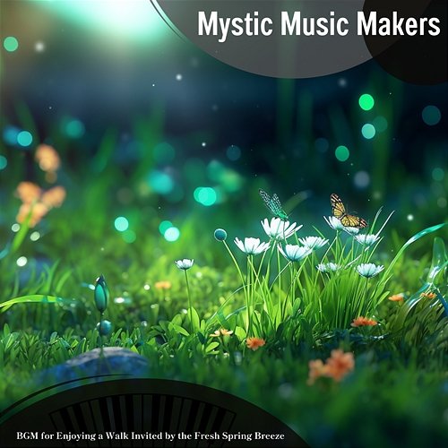 Bgm for Enjoying a Walk Invited by the Fresh Spring Breeze Mystic Music Makers