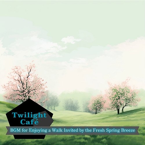 Bgm for Enjoying a Walk Invited by the Fresh Spring Breeze Twilight Café