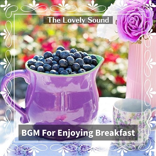 Bgm for Enjoying Breakfast The Lovely Sound