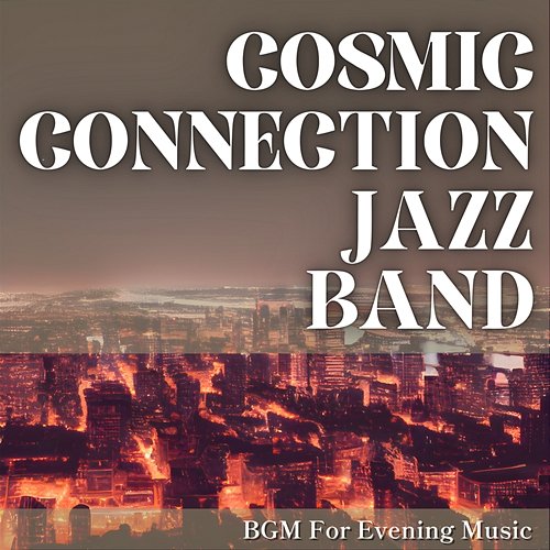 Bgm for Evening Music Cosmic Connection Jazz Band