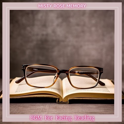 Bgm for Facing Reading Misty Rose Memory