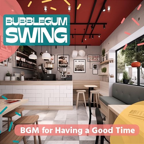 Bgm for Having a Good Time Bubblegum Swing