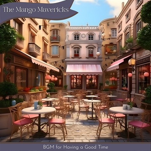 Bgm for Having a Good Time The Mango Mavericks