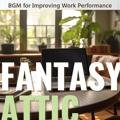 Bgm for Improving Work Performance Fantasy Attic