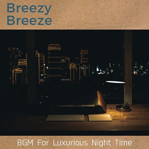 Bgm for Luxurious Night Time Breezy Breeze