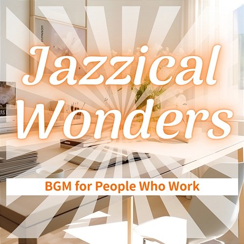 Bgm for People Who Work Jazzical Wonders