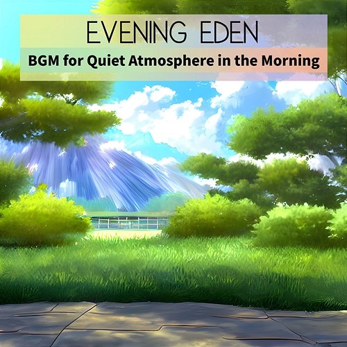 Bgm for Quiet Atmosphere in the Morning Evening Eden