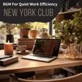 Bgm for Quiet Work Efficiency New York Club