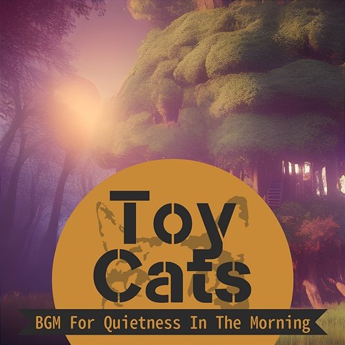 Bgm for Quietness in the Morning Toy Cats