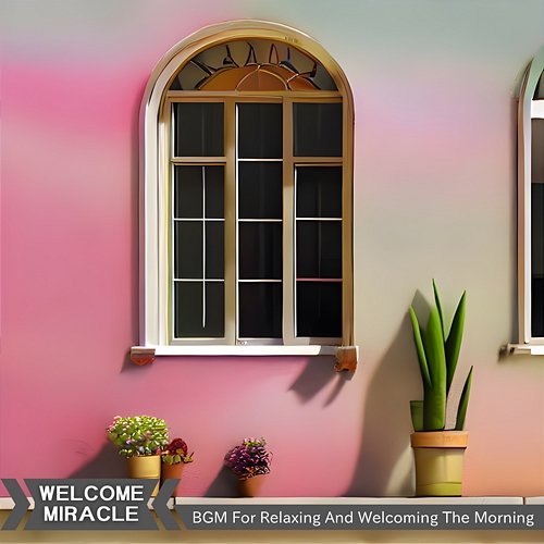 Bgm for Relaxing and Welcoming the Morning Welcome Miracle