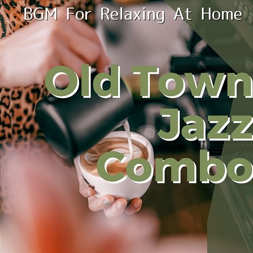 Bgm for Relaxing at Home Old Town Jazz Combo