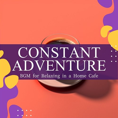 Bgm for Relaxing in a Home Cafe Constant Adventure