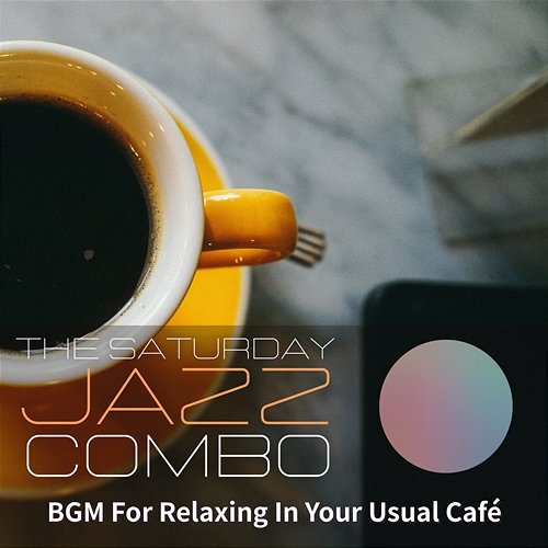 Bgm for Relaxing in Your Usual Cafe The Saturday Jazz Combo