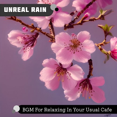 Bgm for Relaxing in Your Usual Cafe Unreal Rain