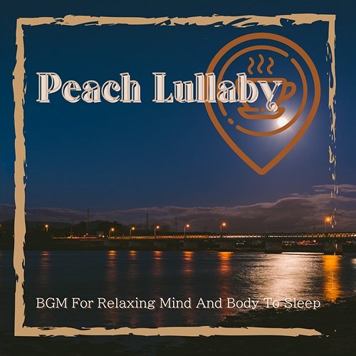 Bgm for Relaxing Mind and Body to Sleep Peach Lullaby