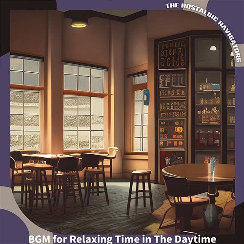 Bgm for Relaxing Time in the Daytime The Nostalgic Navigators
