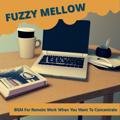 Bgm for Remote Work When You Want to Concentrate Fuzzy Mellow