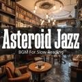Bgm for Slow Reading Asteroid Jazz
