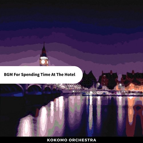 Bgm for Spending Time at the Hotel Kokomo Orchestra