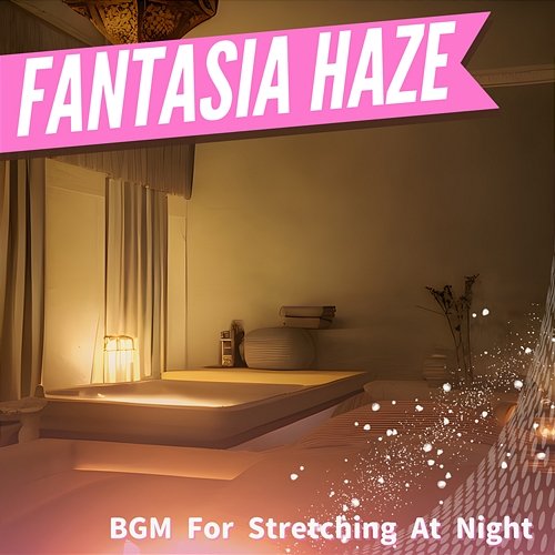 Bgm for Stretching at Night Fantasia Haze
