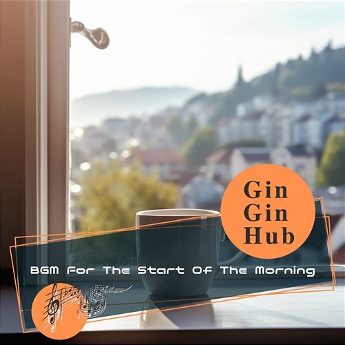 Bgm for the Start of the Morning Gin Gin Hub