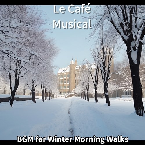 Bgm for Winter Morning Walks Le Café Musical