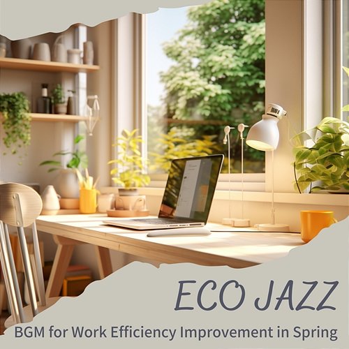 Bgm for Work Efficiency Improvement in Spring Eco Jazz