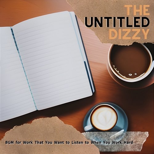 Bgm for Work That You Want to Listen to When You Work Hard The Untitled Dizzy