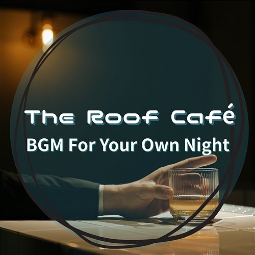 Bgm for Your Own Night The Roof Café