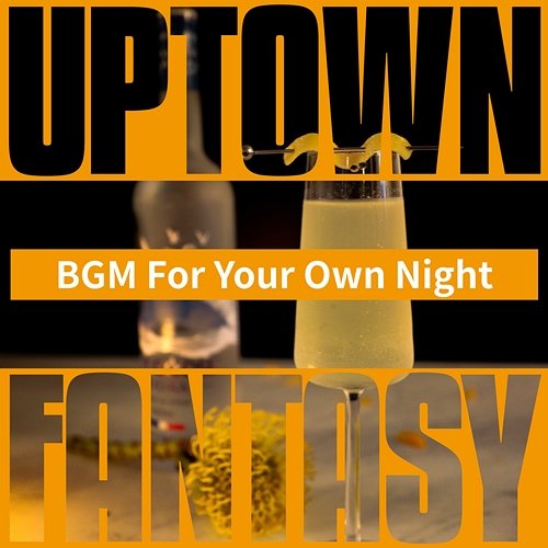 Bgm for Your Own Night Uptown Fantasy