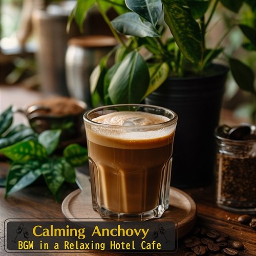 Bgm in a Relaxing Hotel Cafe Calming Anchovy