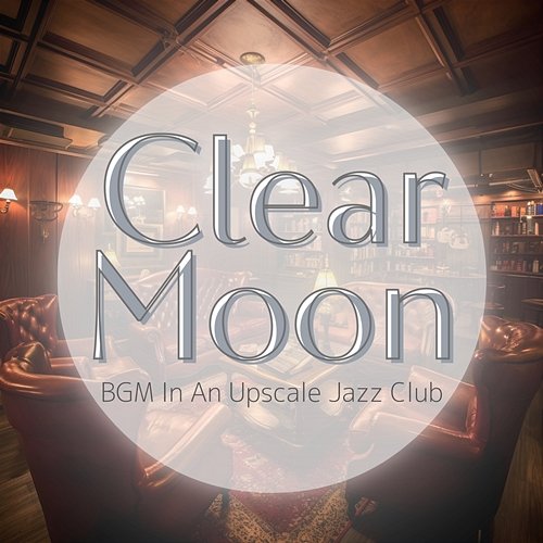 Bgm in an Upscale Jazz Club Clear Moon