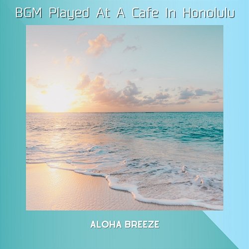 Bgm Played at a Cafe in Honolulu Aloha Breeze