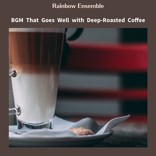 Bgm That Goes Well with Deep-roasted Coffee Rainbow Ensemble