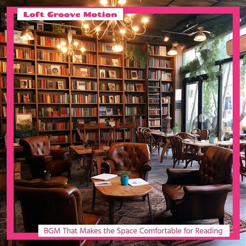 Bgm That Makes the Space Comfortable for Reading Loft Groove Motion