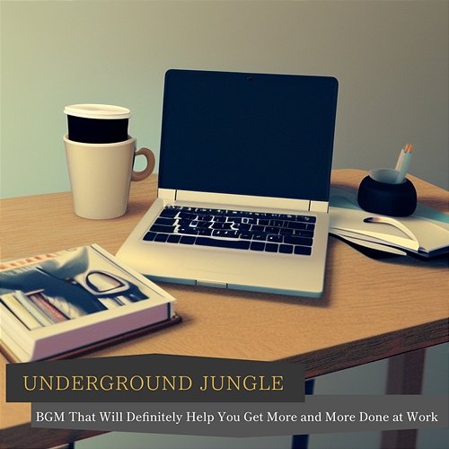 Bgm That Will Definitely Help You Get More and More Done at Work Underground Jungle