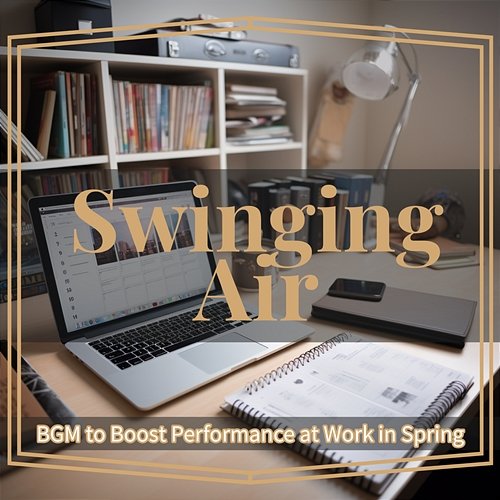 Bgm to Boost Performance at Work in Spring Swinging Air