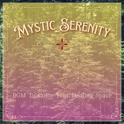Bgm to Color Your Healing Space Mystic Serenity