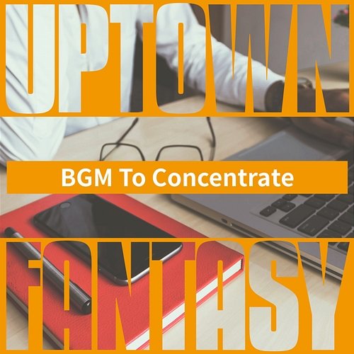 Bgm to Concentrate Uptown Fantasy