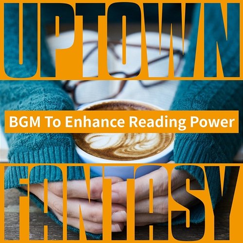 Bgm to Enhance Reading Power Uptown Fantasy