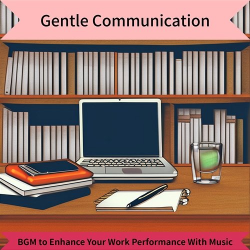 Bgm to Enhance Your Work Performance with Music Gentle Communication