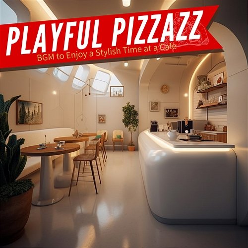 Bgm to Enjoy a Stylish Time at a Cafe Playful Pizzazz