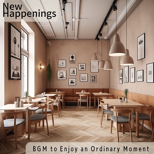 Bgm to Enjoy an Ordinary Moment New Happenings